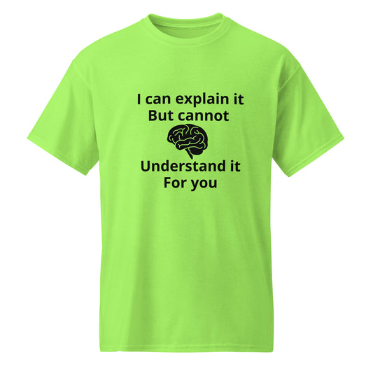 A bright lime green short-sleeve t-shirt with a black graphic print on the front. The print features a brain icon and the text 'I can explain it But cannot Understand it For you'.